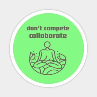 Don't compete collaborate. Magnet